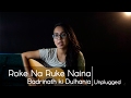 Roke Na Ruke Naina (Unplugged Cover) | Arijit Singh | Varun,Alia | "Badrinath ki Dulhania"