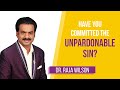 Have You Committed The UNPARDONABLE SIN ?