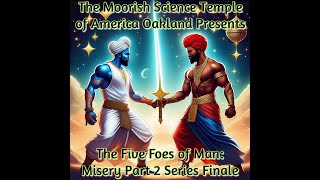 Moorish Science ☪️🇲🇦❤️‍🔥 The Five Foes of Man Misery part 2 Series Finale‼️