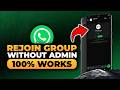 How To Rejoin a WhatsApp Group Without Admin (𝟮𝟬𝟮𝟲) | 100% WORKS | NO Yapping, To The Point & EASY