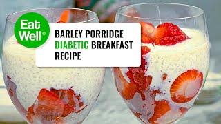 Barley Porridge Diabetic Breakfast Recipe | Eat Well