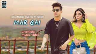 mar gai - jass manak feat nagma mirjakar | unofficial music video | bad munda album song