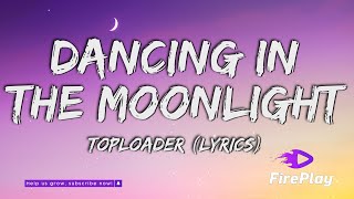 Toploader - Dancing in the Moonlight (Lyrics)