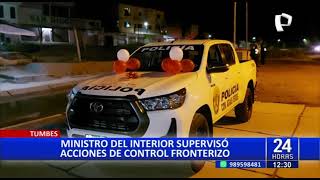 Tumbes: Ministro del Interior supervisó acciones de control fronterizo