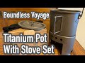 Boundless Voyage Titanium Pot with Stove Set