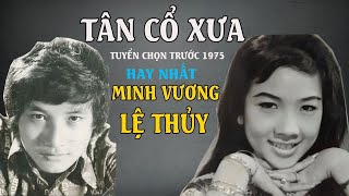 Tân Cổ Xưa - Tân Cổ Trước 1975 #ĐặcBiệt Nghệ Sỹ Nổi Tiếng #MINH VƯƠNG, LỆ THỦY,...