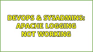 DevOps & SysAdmins: Apache logging not working
