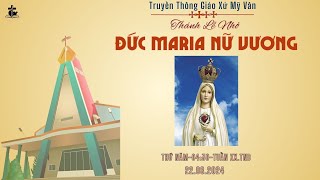 GXMV- TT THÁNH LỄ THỨ  NĂM-LỄ NHỚ ĐỨC MARIA NỮ VƯƠNG- TUẦN XX.TN B - 04H30 -22/08/2024.