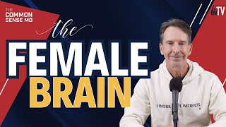 The Female Brain | The Common Sense MD | Dr. Tom Rogers