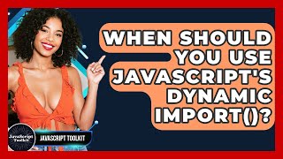 When Should You Use JavaScript's Dynamic Import()? - JavaScript Toolkit