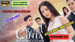 Ketika Cinta Memanggilmu Hari Ini 23 Februari 2025 FULL Episode 42 | Sampai Bersambung