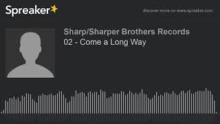 02 - Come a Long Way (made with Spreaker)