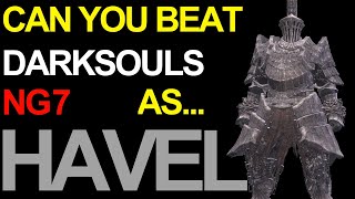 Can You Beat Dark Souls NG7 as HAVEL?