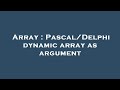 Array : Pascal/Delphi dynamic array as argument