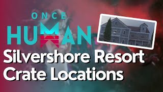 All Crate Locations for Silvershore Resort In Once Human