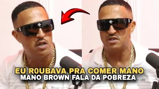 MANO BROWN FALA DE QUANDO ERA POBRE E R0UBAVA PRA COMER