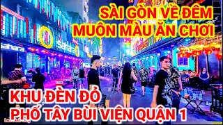 SÀI GÒN VỀ ĐÊM ! MUÔN MÀU ĂN CHƠI | PHỐ ĐÈN ĐỎ TÂY BÙI VIỆN QUẬN 1 | CUỘC SỐNG SÀI GÒN NGÀY NAY