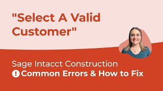 Common Sage Intacct Errors & How to Fix - "Select A Valid Customer" (Ep.2)
