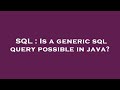 SQL : Is a generic sql query possible in java?