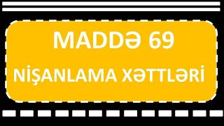 YOLLARIN NİŞANLANMASI (MADDƏ 69)