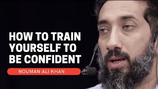 HOW TO TRAIN YOURSELF TO BE CONFIDENT I ISLAMIC TALKS 2021 I NOUMAN ALI KHAN NEW