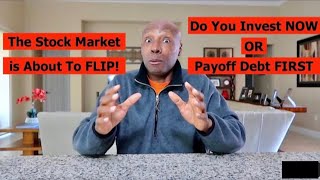 The Stock Market is About To FLIP | Do You Invest NOW or Payoff Debt FIRST