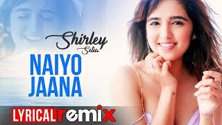 Naiyo Jaana (Lyrical Remix) | Shirley Setia | Ravi Singhal | Latest Remix Songs 2019 | Speed Records