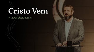 Nova Semente | Cristo Vem - Pr. Igor Bolicholski