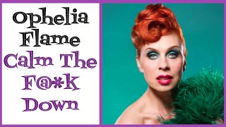 Ophelia Flame - Calm the F@*k Down