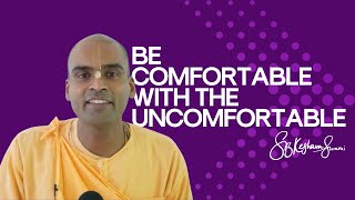 Be Comfortable with the Uncomfortable | S.B. Keshava Swami