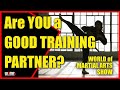 Are YOU a GOOD Training Partner? WORLD OF MARTIAL ARTS SHOW