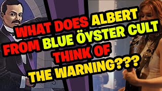 What does ALBERT from Blue Öyster Cult think of THE WARNING?
