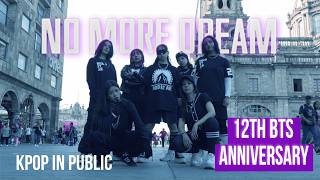 [BTS 12TH ANNIVERSARY | KPOP IN PUBLIC MEXICO] BTS (방탄소년단) 'No More Dream' by MadBeat Crew.