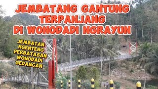 JEMBATANG GANTUNG TERPANJANG DI WONODADI NGRAYUN// JEMBATAN PERBATASAN WONODADI, NGEDANGAN