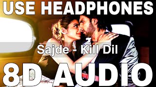 Sajde (8D Audio) || Kill Dil || Ranveer Singh || Parineeti Chopra || Arijit Singh, Nihira, Gulzar