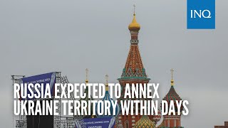 Russia expected to annex Ukraine territory within days