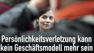 Persönlichkeitsverletzung kann kein Geschäftsmodell mehr sein