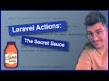 Laravel Actions: The Secret Sauce