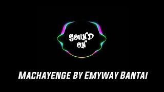 Machayenge By Emyway Bantai | Sound On