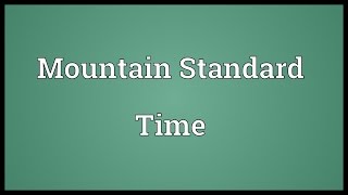 Mountain Standard Time Meaning