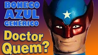 Boneco Azul Genérico: Doctor Quem?