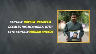 Captain Naveen Nagappa Talks About Late Captain Vikram Bhatra