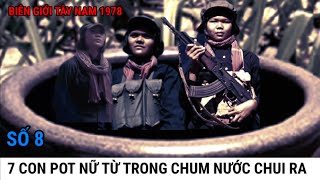 (8) BIÊN GIỚI TÂY NAM 1978 / 7 Con Pốt Nữ Cố Thủ Trong Chum Nước