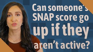 Can someone's SNAP score go up if they aren't active?