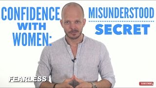 The Secret to HUGE Confidence with Girls (Most Men think this ISN'T Confident)