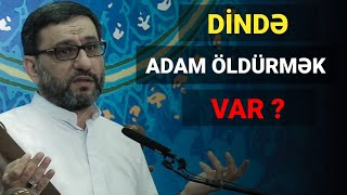 İslam mərhəmət dinidirsə, niyə dində adam öldürmək var ? (CİHAD) - Hacı Şahin - Təkfirçilik