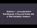 Array : Javascript Garbage Collection on a Returned Array