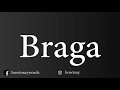 How To Pronounce Braga