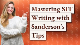 How Can I Master Science Fiction and Fantasy Writing with Brandon Sanderson's Tips?