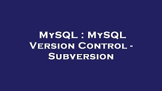 MySQL : MySQL Version Control - Subversion